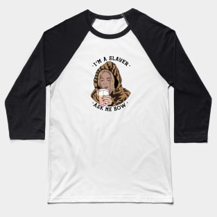 Buffy I'm a Slayer, Ask Me How! Baseball T-Shirt